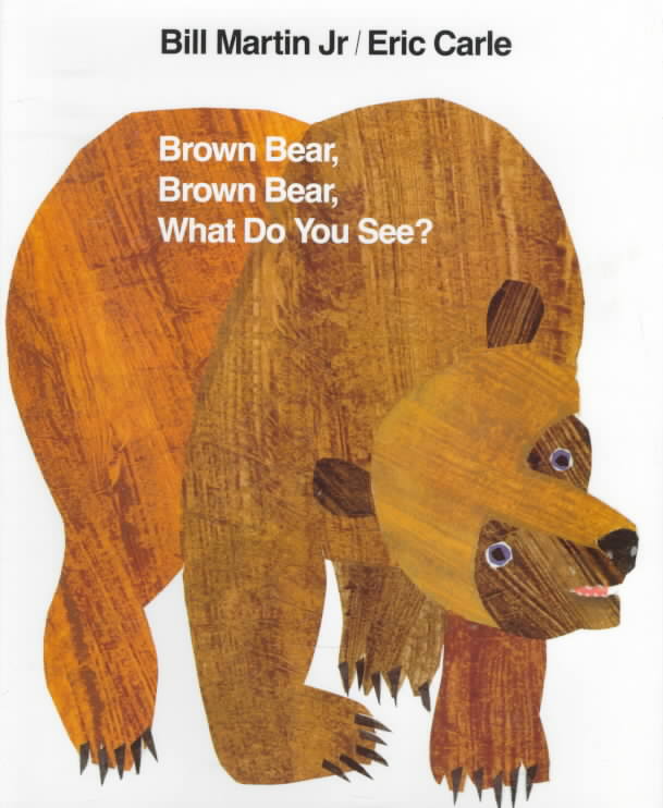 Brown Bear, Brown Bear, What Do You See?   by Bill Martin Jr
